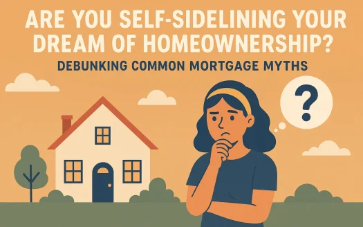 Infographic: Are You Self-Sidelining Your Dream of Homeownership? Debunking Common Mortgage Myths