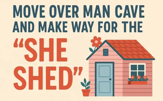 Infographic: Move Over Man Cave and Make Way for the “She Shed”